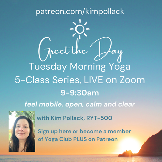 Greet the Day Tuesday Mornings in June 30-min. Yoga Classes - 9-9:30am, EDT LIVE on Zoom - gentle yoga for mobility, strength, balance, flexibility